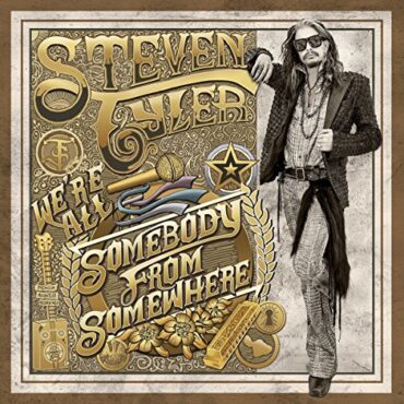 STEVEN TYLER – WE’RE ALL SOMEBODY FROM SOMEWHERE