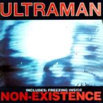 ULTRAMAN – FREEZING INSIDE/NON-EXISTENCE