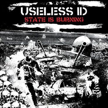 USELESS I.D. – STATE IS BURNING