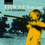 TOWNES VAN ZANDT – IN THE BEGINNING