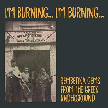 VARIOUS – I’M BURNING I’M BURNING (REMBETIKA COMP)