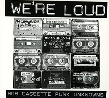 VARIOUS – WE’RE LOUD: 90S CASSETTE PUNK UNKNOWNS