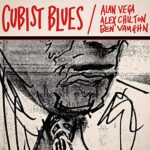 ALAN/ALEX CHILTON/BEN VAUGHN VEGA – CUBIST BLUES