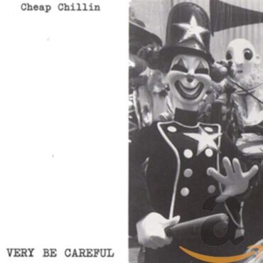 VERY BE CAREFUL – CHEAP CHILLIN