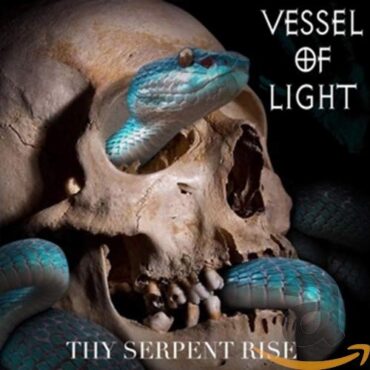 VESSEL OF LIGHT – THY SERPENT RISE