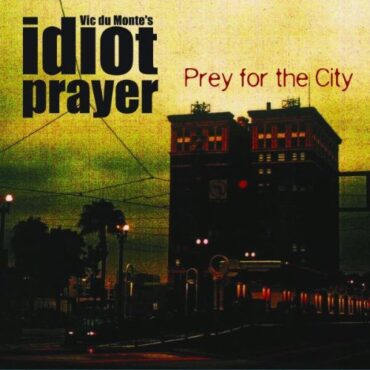 VIC DU MONTE’S IDIOT PRAYER – PREY FOR THE CITY