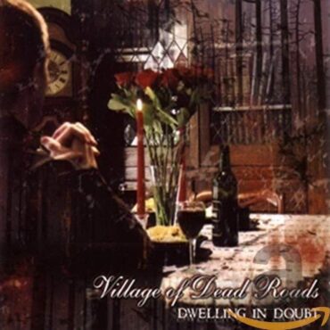 VILLAGE OF DEAD ROADS – DWELLING IN DOUBT