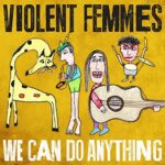 VIOLENT FEMMES – WE CAN DO ANYTHING