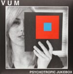 VUM – PSYCHOTROPIC JUKEBOX