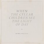 MIREL WAGNER – WHEN THE CELLAR CHILDREN SEE THE LIGHT OF DAY