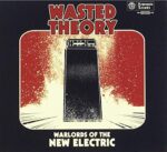 WASTED THEORY – WARLORDS OF THE NEW ElectronicIC