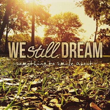 WE STILL DREAM – SOMETHING TO SMILE ABOUT