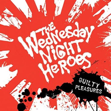 WEDNESDAY NIGHT HEROES – GUILTY PLEASURES