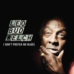 LEO BUD WELCH – I DON’T PREFER NO BLUES