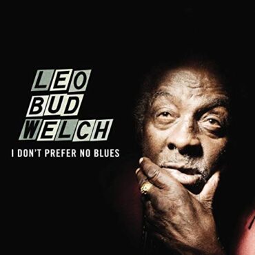 LEO BUD WELCH – I DON’T PREFER NO BLUES