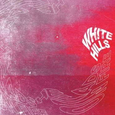 WHITE HILLS – HEADS ON FIRE