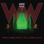 WHITE WINE – WHO CARES WHAT THE LASER SAYS?