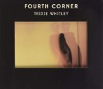 TRIXIE WHITLEY – FOURTH CORNER