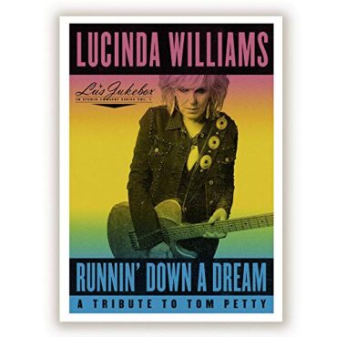 LUCINDA WILLIAMS – RUNNIN’ DOWN A DREAM: A TRIBUTE TO TOM PETTY