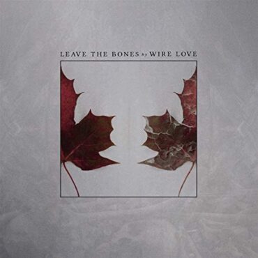 WIRELOVE – LEAVE THE BONES