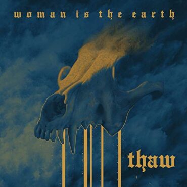 WOMAN IS THE EARTH – THAW