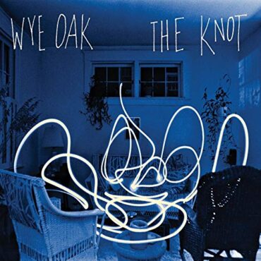 WYE OAK – THE KNOT