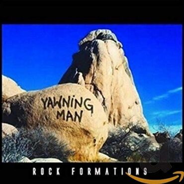 YAWNING MAN – ROCK FORMATIONS