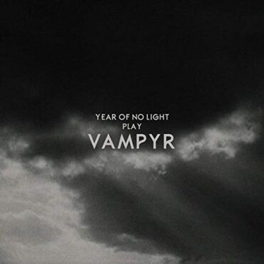 YEAR OF NO LIGHT – VAMPYR