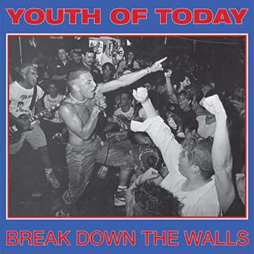 YOUTH OF TODAY – BREAK DOWN THE WALLS