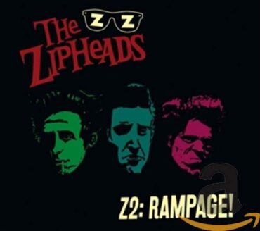 THE ZIPHEADS – Z2:RAMPAGE!