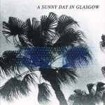 A SUNNY DAY IN GLASGOW – SEA WHEN ABSENT