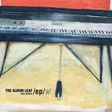 THE ALBUM LEAF – SEAL BEACH EP