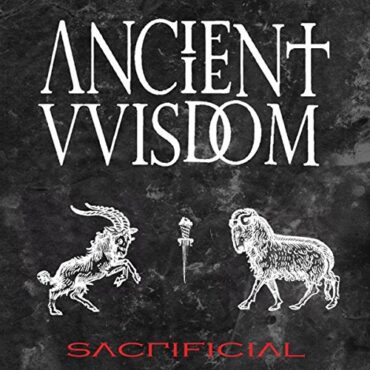 ANCIENT VVISDOM – SACRIFICIAL