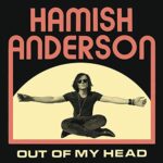 HAMISH ANDERSON – OUT OF MY HEAD