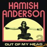 HAMISH ANDERSON – OUT OF MY HEAD