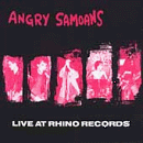 ANGRY SAMOANS – LIVE AT RHINO RECORDS