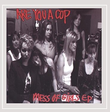 ARE YOU A COP – MESS OF GIRLS EP