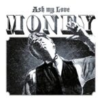 ASH MY LOVE – MONEY