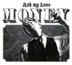 ASH MY LOVE – MONEY