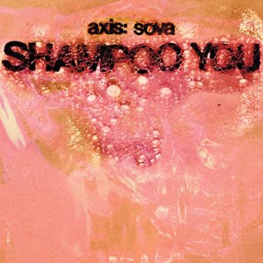 AXIS: SOVA – SHAMPOO YOU