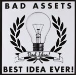 BAD ASSETS/BEST IDEA EVER! – BAD IDEA