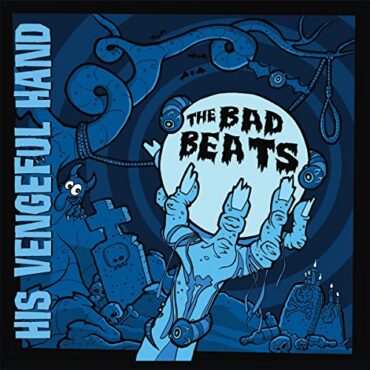 THE BAD BEATS – HIS VENGEFUL HAND