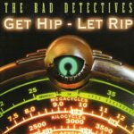 BAD DETECTIVES – GET HIP-LET RIP