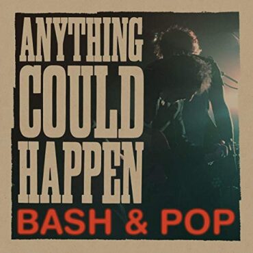 BASH & POP – ANYTHING COULD HAPPEN