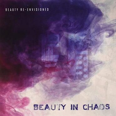 BEAUTY IN CHAOS – BEAUTY RE-ENVISIONED