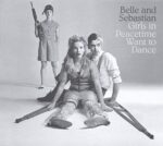 BELLE & SEBASTIAN – GIRLS IN PEACETIME WANT TO DANCE