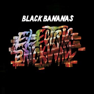 BLACK BANANAS – ElectronicIC BRICK WALL