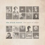 THE BLACK WATCH – END OF WHEN