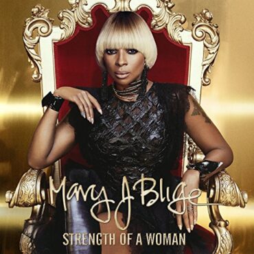 MARY J. BLIGE – STRENGTH OF A WOMAN