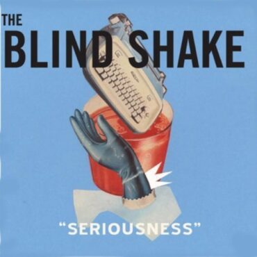 BLIND SHAKE – SERIOUSNESS